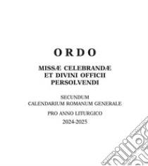 Ordo missae celebrandae et divini officii persolvendi. Secundum calendarium romanum generale pro anno liturgico 2024 -2025 libro