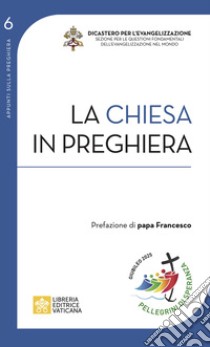 La Chiesa in preghiera libro di Dicastero per l'evangelizzazione (cur.); Monaci Certosini (cur.)