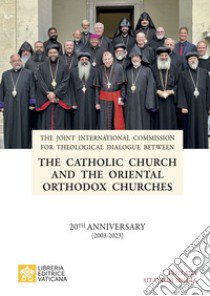 The Catholic Church and the Oriental Orthodox Churches. 20TH anniversary (2003-2023) libro di Dicastero per la promozione dell'unità dei cristiani (cur.)