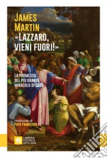 «Lazzaro, vieni fuori!». La promessa del più grande miracolo di Gesù libro di Martin James