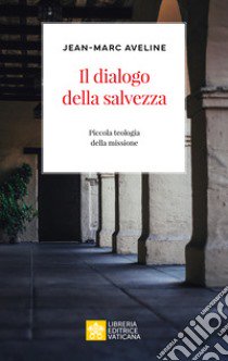 Il dialogo della salvezza. Piccola teologia della missione libro di Aveline Jean-Marc