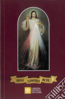 Gesù, confido in te! Adorare e implorare la misericordia di Dio. Nuova ediz. libro di Kowalska M. Faustina; Siepak E. M. (cur.)