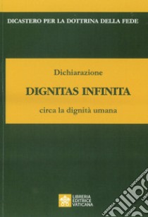 Dichiarazione Dignitas Infinita circa la dignità umana libro di Dicastero per la dottrina della fede (cur.)