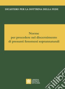 Norme per discernere su apparizioni ed altri fenomeni soprannaturali libro di Dicastero per la dottrina della fede (cur.)