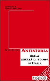 Antistoria della libertà di stampa in Italia libro di Boggiani Rinaldo