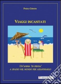 Viaggi incantati libro di Cerana Paola