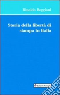 Storia della libertà di stampa in Italia libro di Boggiani Rinaldo