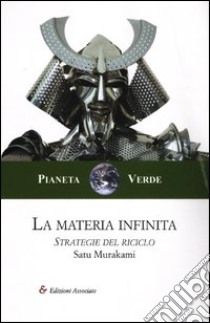 La materia infinita. Strategie del riciclo libro di Murakami Satu