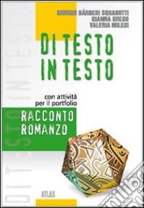 Di testo in testo. Racconto, romanzo. Per le Scuol libro di Bàrberi Squarotti Giorgio, Grego Gianna, Milesi Va