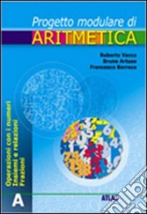 Percorsi modulari di aritmetica. Tomo A. Per la Sc libro di Vacca Roberto, Artuso Bruno, Barreca Francesco