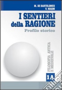 I sentieri della ragione. Modulo A: Filosofia anti libro di De Bartolomeo Marcello, Magni Vincenzo