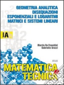 Matematica e tecnica. Tomo A: Geometria analitica, libro di Re Fraschini Marzia, Grazzi Gabriella