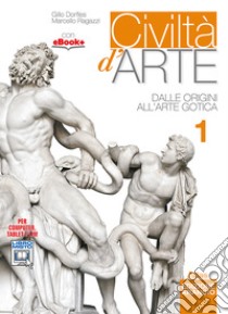 Civiltà d'arte. Ediz. arancio. Per le Scuole superiori. Con e-book. Con espansione online. Vol. 1: Dalle origini all'arte gotica libro di Dorfles Gillo, Ragazzi Marcello