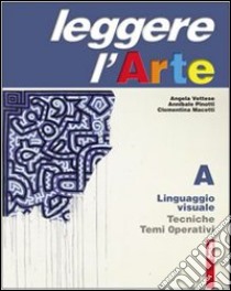 Leggere l'arte. Per la Scuola media. Con espansione online. Linguaggio visuale libro di Vettese Angela, Pinotti Annibale, Macetti Clementi