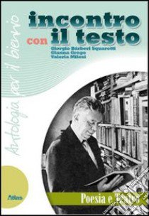 Incontro con il testo. Poesia e teatro. Per le Scu libro di Bàrberi Squarotti Giorgio, Grego Gianna, Milesi Va