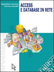 Access e database in rete. Per le Scuole superiori libro di Lorenzi Agostino, Cavalli Enrico