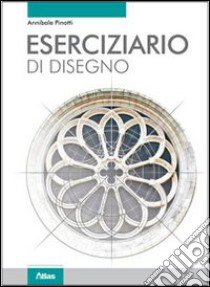 Eserciziario di disegno. Per le Scuole superiori. Con espansione online libro di Pinotti Annibale