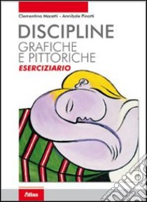 Discipline grafiche e pittoriche. Eserciziario. Per i Licei e gli Ist. magistrali. Con espansione online libro di MACETTI CLEMENTINA - PINOTTI ANNIBALE 