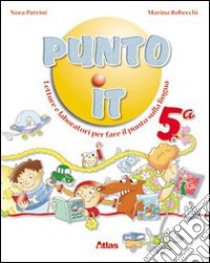 Punto it. Letture e laboratorio per fare il punto sulla lingua. Per la 5ª classe elementare. Con espansione online libro di Patrini Nora, Robecchi Marina