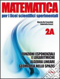 Matematica per i Licei scientifici sperimentali. V libro di Re Fraschini Marzia, Grazzi Gabriella