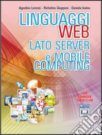 Linguaggi web. Lato server e mobile computing. Per libro di Lorenzi Agostino, Giupponi Richelmo, Iovino Daniel