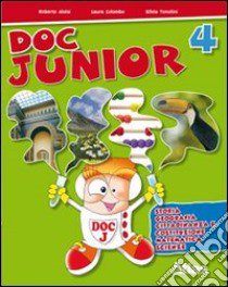 Doc junior. Sussidiario delle discipline. Per la 4ª classe elementare libro di Tonolini Silvia, Colombo Laura, Aloisi Roberto