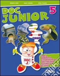 Doc junior. Sussidiario delle discipline. Per la 5ª classe elementare libro di Tonolini Silvia, Colombo Laura, Aloisi Roberto