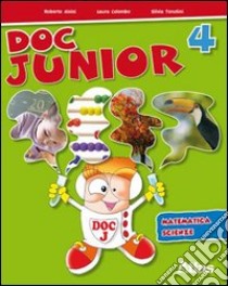 Doc junior. Matematica, scienze. Per la 4ª classe elementare libro di Tonolini Silvia, Colombo Laura, Aloisi Roberto