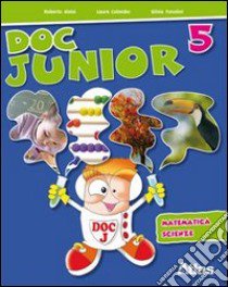 Doc junior. Matematica, scienze. Per la 5ª classe elementare libro di Tonolini Silvia, Colombo Laura, Aloisi Roberto