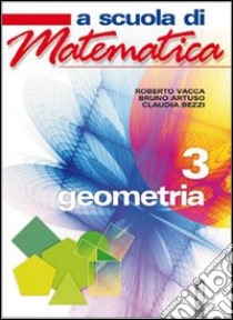 A scuola di matematica. Geometria. Per la Scuola media. Con espansione online. Vol. 3 libro di Vacca Roberto, Artuso Bruno, Bezzi Claudia