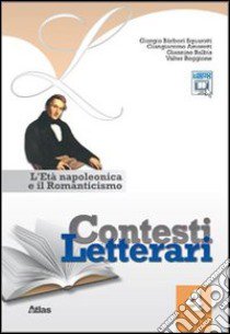 Contesti letterari. Per le Scuole superiori. Con espansione online. Vol. 4: L'età napoleonica e il Romanticismo libro di BARBERI SQUAROTTI GIORGIO - AMORETTI GIANGIACOMO - BALBIS GIANNINO