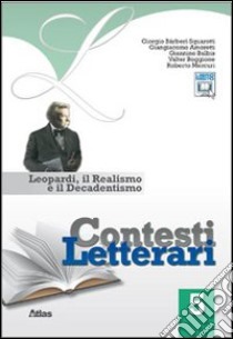 Contesti letterari. Per le Scuole superiori. Con espansione online. Vol. 5: Leopardi, il realismo e il decadentismo libro di Bàrberi Squarotti Giorgio, Amoretti Giangiacomo, B