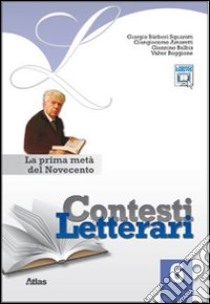 Contesti letterari. Per le Scuole superiori. Con espansione online. Vol. 6: La prima metà del Novecento libro di Bàrberi Squarotti Giorgio, Amoretti Giangiacomo, B