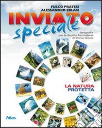 Inviato speciale. Natura protetta. Per la Scuola media. Con espansione online libro di Pratesi Fulco, Eblasi Alessandro