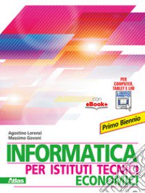 Informatica per istituti tecnici economici. Per gli Ist. tecnici. Con e-book. Con espansione online libro di Lorenzi Agostino, Govoni Massimo