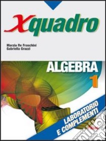 X quadro. Algebra. Laboratorio e complementi. Per  libro di Re Fraschini Marzia, Grazzi Gabriella