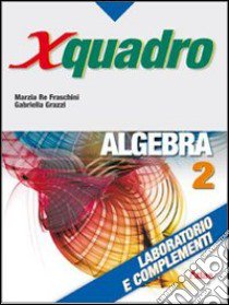 X quadro. Algebra. Laboratorio e complementi. Per  libro di Re Fraschini Marzia, Grazzi Gabriella