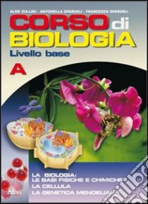 Corso di biologia. Livello base. Vol. A: Le basi-L libro di Zullini Aldo, Sparvoli Francesca, Sparvoli Antonel