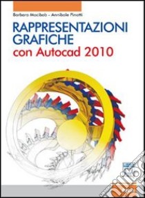 Rappresentazioni grafiche. Con AutoCad 2010. Per le Scuole superiori. Con CD-ROM. Con espansione online libro di Mocibob Barbara, Pinotti Annibale