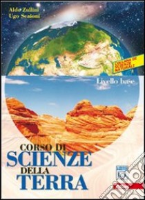 Corso di scienze della terra. Per le Scuole superiori. Con espansione online. Vol. 1: Livello base libro di ZULLINI ALDO - SCAIONI UGO