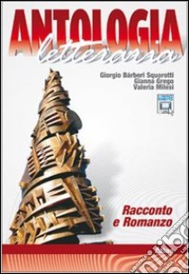 Antologia letteraria. Racconto e romanzo. Per le Scuole superiori. Con espansione online libro di Bàrberi Squarotti Giorgio, Grego Gianna, Milesi Va