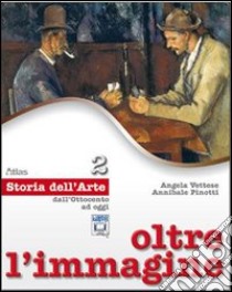 Oltre l'immagine. Storia dell'arte. Per la Scuola media. Con espansione online. Vol. 2: Dall'Ottocento ad oggi libro di Vettese Angela, Pinotti Annibale