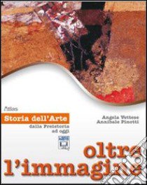 Oltre l'immagine. Storia dell'arte. Dalla preistoria ad oggi. Con 30 schede. Per la Scuola media. Con espansione online libro di VETTESE ANGELA - PINOTTI ANNIBALE