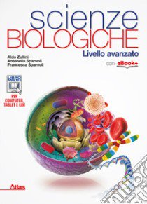 Scienze biologiche. Livello avanzato. Per i Licei e gli Ist. magistrali. Con e-book. Con espansione online libro di ZULLINI ALDO - SPARVOLI ANTONELLA - SPARVOLI FRANCESCA