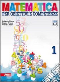 Matematica per obiettivi e competenze. Per la Scuola media. Con espansione online. Vol. 1: Aritmetica. Geometria. INVALSI libro di Vacca Roberto, Artuso Bruno, Bezzi Claudia