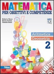 Matematica per obiettivi e competenze. Per la Scuola media. Con espansione online. Vol. 2: Aritmetica. Geometria libro di Vacca Roberto, Artuso Bruno, Bezzi Claudia