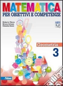 Matematica per obiettivi e competenze. Per la Scuola media. Con espansione online. Vol. 3: Geometria libro di Vacca Roberto, Artuso Bruno, Bezzi Claudia