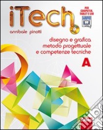 Itech. Tomo A-Schede. Disegno e grafica metodo progettuale. Per la Scuola media. Con DVD-ROM. Con espansione online libro di PINOTTI ANNIBALE