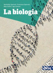 La biologia. Per le Scuole superiori. Con e-book.  libro di ZULLINI ALDO - SPARVOLI ANTONELLA - SCAIONI UGO