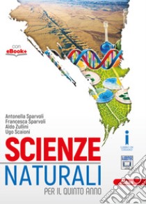 Scienze naturali. Per le Scuole superiori. Con e-book. Con espansione online libro di SPARVOLI ANTONELLA - ZULLINI ALDO - SCAIONI UGO